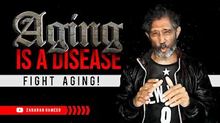Aging is a Disease | Fight Aging! | Zaharan Hameed