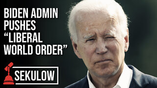 Biden Admin Pushes “Liberal World Order”