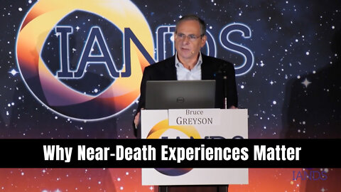 Dr. Bruce Greyson: Why Near-Death Experiences Matter