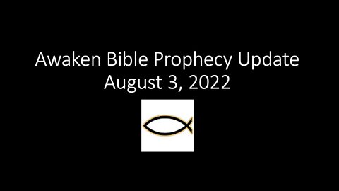 Awaken Bible Prophecy Update 8-3-22: Unseen Realm of Angels & Fallen Angels - Part 1