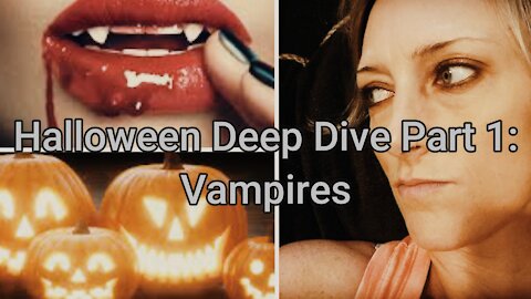 ~Halloween~ Deep Dive Part 1: Vampires