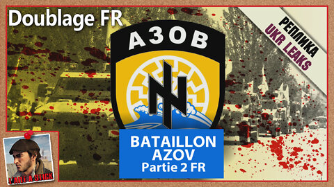 2022/037 Ukraine le Bataillon AZOV Part 2 - doublée en français