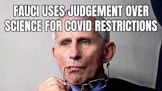Fauci Uses Judgement Over Science For Covid Restrictions