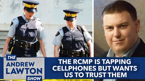 The RCMP is tapping cellphones but wants us to trust them