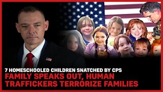 7 HomeSchooled Children Snatched By CPS Family Traffickers Terrorize Families