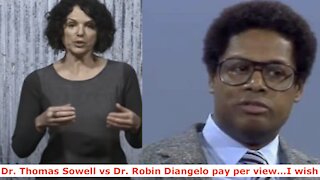 Thomas Sowell vs. Robin Diangelo pay per view...I wish