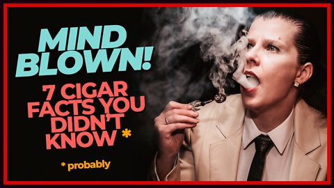7 Crazy Cigar Facts
