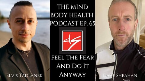Feel The Fear And Do It Anyway With Elvis Tadlanek (The MindBodyHealth Podcast Ep.65)