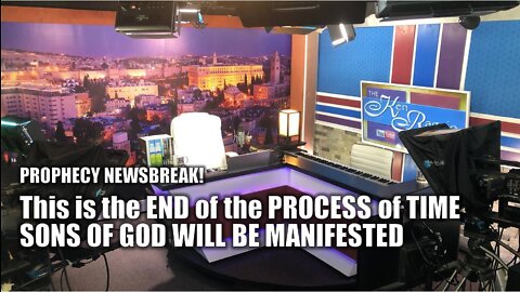 The END of the PROCESS OF TIME: SONS OF GOD will be MANIFESTED