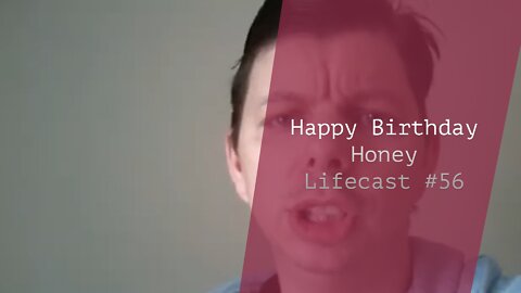 Happy Birthday Honey | Lifecast #56