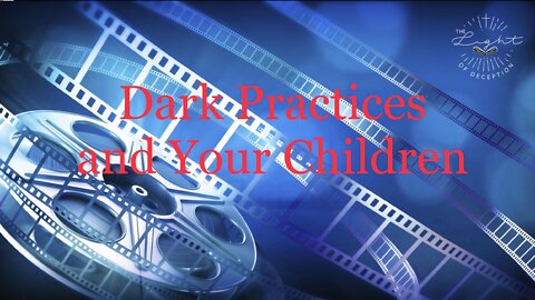 Dark Practices and Your Children