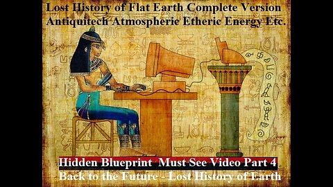 Hidden Blueprint Of Earth LHFE Part 4 Back to the Future - Lost History Of Earth