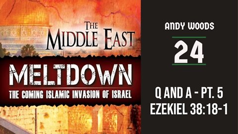 The Middle East Meltdown 024 - Ezekiel 38-39. Q&A 5.