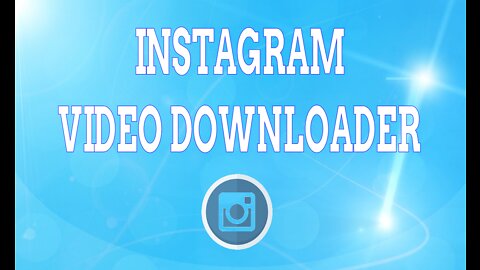 Instagram Video Downloader per Windows 7-8.1-10 All Version (x86-x64 Bit)