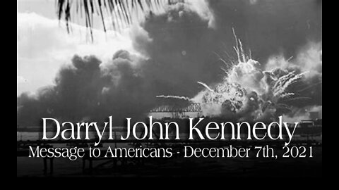 Darryl John Kennedy - Message to Americans - December 7th, 2021