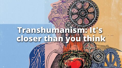 IN THE FUTURE, YOU WILL BE TRANSHUMANIST whether you want to or not