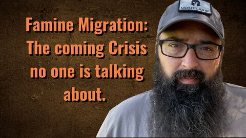 Famine Migration: The Coming Crisis no one is talking about!