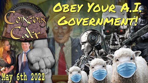 Conscious Codex 61: Obey Your A.I. Government!