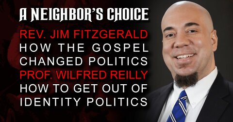 How the Gospel Changed Politics, Wilfred Reilly on How to Get Out of Identity Politics (Audio)