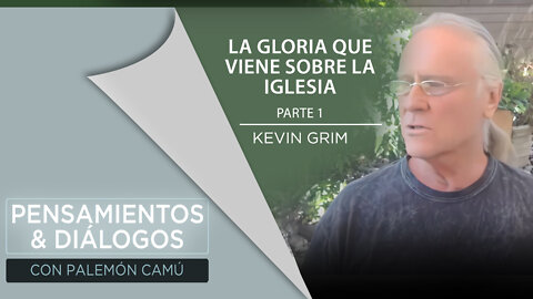 Kevin Grim - La gloria que viene sobre la Iglesia - Parte 1