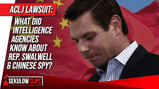 ACLJ Lawsuit: What Did Intelligence Agencies Know About Rep. Swalwell & Chinese Spy?