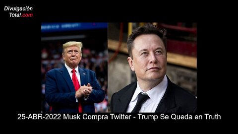 25-ABR-2022 Musk Compra Twitter - Trump Se Queda en Truth Social