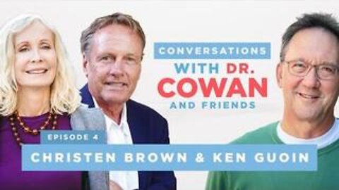 Conversations With Dr. Cowan & Friends | Ep4: Christen Brown & Ken Guoin