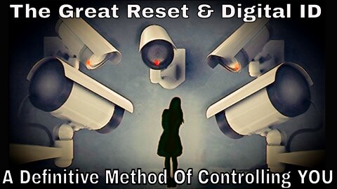 The Great Reset & Digital ID: A Definitive Method For Controlling YOU