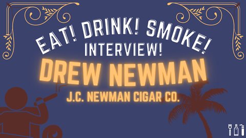 The Cigar Industry and The 25 Year Boom -- An Interview with Drew Newman, J.C. Newman Cigar Co.