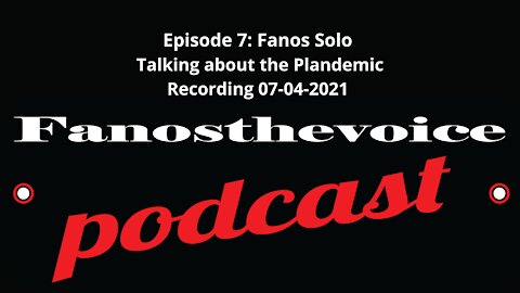Fanos Solo - Talking about the Plandemic Podcast Audio