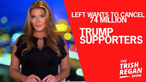 Left Wants to Cancel 74 Million Trump Supporters