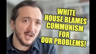 White House Blames Communism For Our Problems!