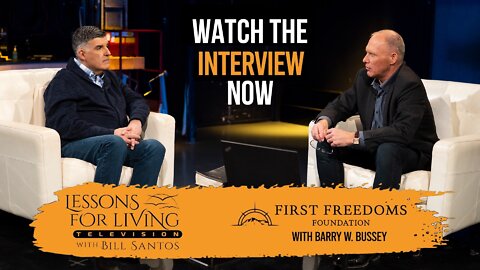 Lessons for Living with Bill Santos interview with First Freedoms & Dr. Barry W. Bussey