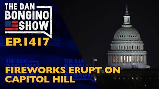 Ep. 1417 Fireworks Erupt On Capitol Hill - The Dan Bongino Show