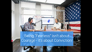Being "Fearless" isn't about Courage - it's about Conviction!