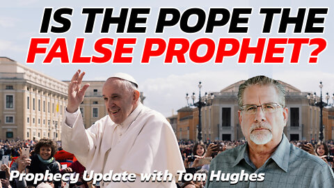 Is the Pope the False Prophet? | Prophecy Update with Tom Hughes