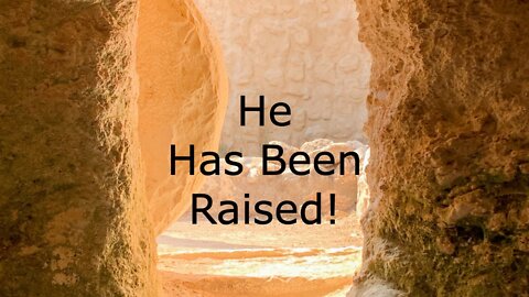 April 17, 2022 - Luke 24:1-11 - He Has Been Raised!