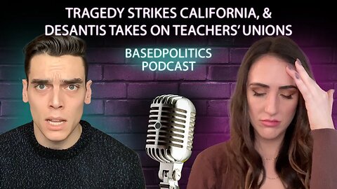 Tragedy strikes California & DeSantis takes on teachers unions
