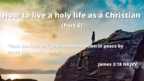 How to live a holy life as a Christian (Part 6) | Enjoy the peace from the Lord Jesus forever
