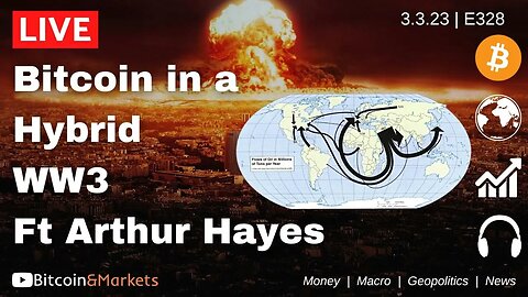Bitcoin in a Hybrid WW3 ft Arthur Hayes - Daily Live 3.3.23 | E328