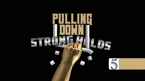 PULLING DOWN STRONGHOLDS..continues with Part 5
