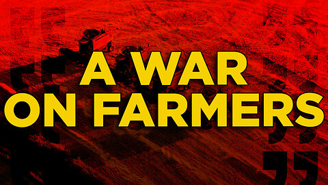 The Government's War On Farmers