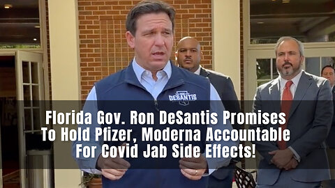 Florida Gov. Ron DeSantis Promises To Hold Pfizer, Moderna Accountable For Covid Jab Side Effects!