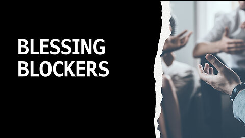 Blessing Blockers - Unlocking Blessings: Overcoming 35 Blessing Blockers