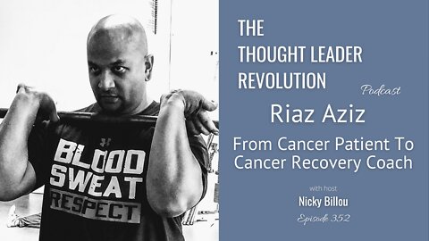 EP352: Riaz Aziz - From Cancer Patient To Cancer Recovery Coach
