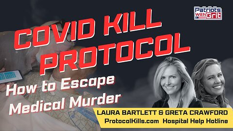 COVID KILL PROTOCOL-How To Escape Medical Murder | Laura Bartlett and Greta Crawford