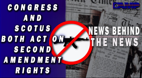 Congress and SCOTUS Both Act on Second Amendment Rights | NEWS BEHIND THE NEWS June 29th, 2022