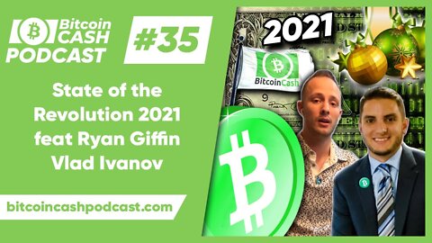 The Bitcoin Cash Podcast #35_ State of the Revolution 2021 feat. Ryan Giffin & Vlad Ivanov