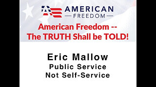 American Freedom - Public Service Not Self Service - - Eric Mallow - The Truth Shall Be Told