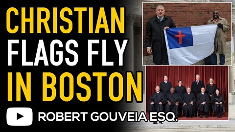 Christian FLAGS FLY after UNANIMOUS SUPREME COURT Finds BOSTON Rule UNCONSTITUTIONAL